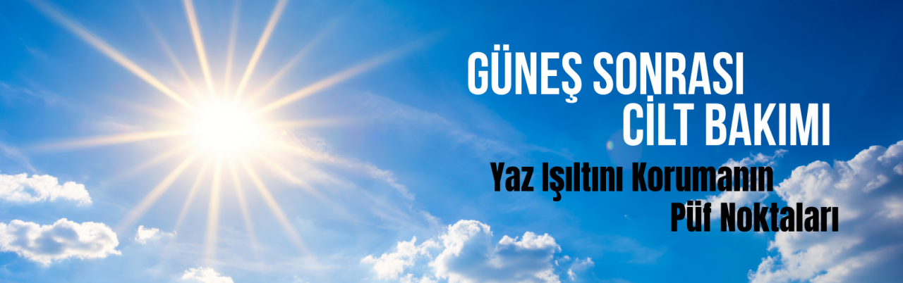 Güneş Sonrası Cilt Bakımı
